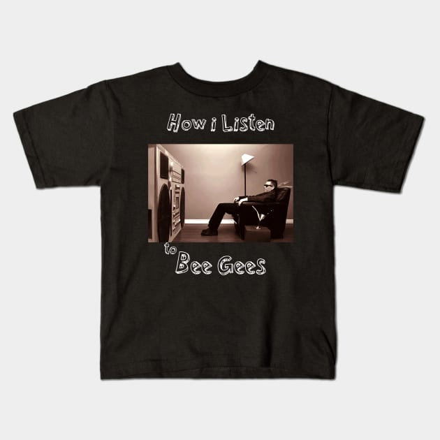 how i listen bee gees Kids T-Shirt by debaleng